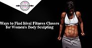 Ways to Find Ideal Fitness Classes for Women's Body Sculpting