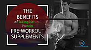 The Benefits of Taking Natural Protein Pre-Workout Supplements