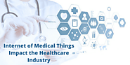 How the Internet of Medical Things Impact the Healthcare Industry?