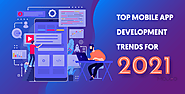 Top Mobile App Development Trends for Business Organizations in 2021