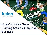 How corporate team building activities improve business fusion team…