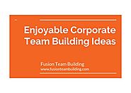 Enjoyable Corporate Team Building Ideas - Fusionteambuilding