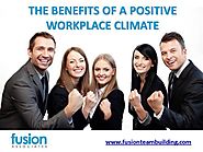 THE Benefits of a POSITIVE WORKPLACE CLIMATE