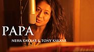 Papa - Father's Day Special Song By Neha Kakkar & Tony Kakkar