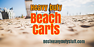 Best Heavy Duty Beach Carts and Wagons - Reviews for 2017 (with image) · HeavyDuty