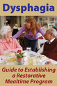 Dysphagia: Guide to Establishing a Restorative Mealtime Program