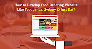Build a food ordering website like Just Eat, Foodpanda & Swiggy – Business Model & Features