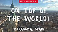 LIVE #2 FROM ZARAGOZA | The Top Of Zaragoza Cathedral