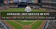 Arrange Limo Service in NYC the Next Time You’re Heading to Yankee Stadium