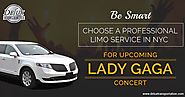 Be Smart - Choose a Professional Limo Service in NYC For Upcoming Lady Gaga Concert