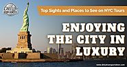 Top Sights and Places to See on NYC Tours – Enjoying The City in Luxury