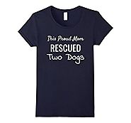 Womens This Proud Mom Rescued 2 Dogs - Dog Lover T-Shirt