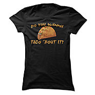 Taco T Shirt, Do You Wanna Talk About It? Do You Wanna Taco About It T Shirt