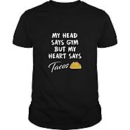 Taco mexican my head says gym but my heart say tacos Funny T Shirt SHIRT