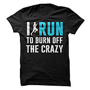 I Run To Burn Off The Crazy
