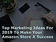 Top Marketing Ideas For 2019 To Make Your Amazon Store A Success by Data4Amazon - Issuu