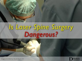 Is Laser Spine Surgery Dangerous?