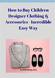 How to Buy Children Designer Clothing & Accessories - Incredible Easy Way