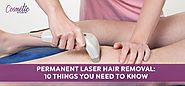 10 Things You Need To Know About Permanent Laser Hair Removal Treatment