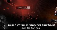 How A Private Investigators Gold Coast Can Do For You