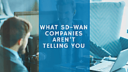 What SD-WAN providers are not telling you about SD-WAN