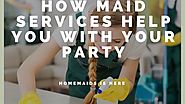 How Maid Services Help You With Your Party?