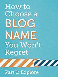 The Guide to Choosing a Blog Name You Won't Regret: Part 1 - Blog Clarity