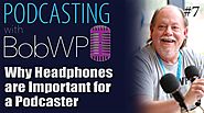 Why Headphones are Important for a Podcaster