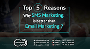 Top 5 Reasons Why SMS Marketing is better than Email Marketing