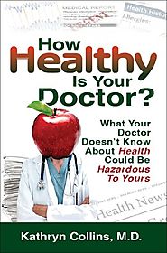 How Healthy is Your Doctor?: What Your Doctor Doesn't Know About Health Could be Hazardous to Yours Paperback – May 1...