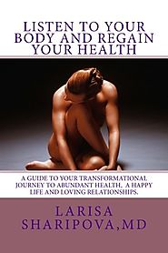 Listen to Your Body and Regain Your Health: A Guide for Your Transformational Journey to Abundant Health, a Happy Lif...