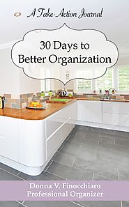 30 Days to Better Organization: A Take-Action Journal to Organizing by Donna V. Finocchiaro