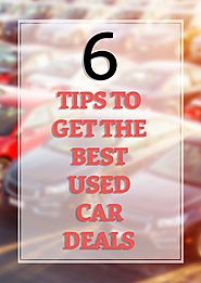 How to Get the Best Used Car Deals? Here are Six Tips