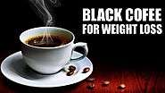 Black Coffee For Weight Loss | How To Drink Black Coffee For Weight Loss