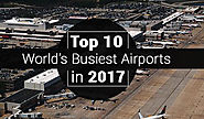 Top 10 World’s Busiest Airports in 2017 ##BusiestAirports ##Travel ##Blog h...
