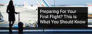Preparing For Your First Flight? This is What You Should Know before traveling