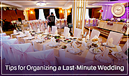 Tips For Organizing A Last-Minute Wedding Without Going Crazy