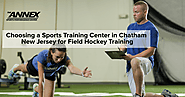 Choosing a Sports Training Center in Chatham New Jersey for Field Hockey Training