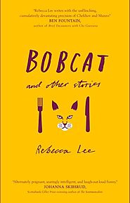 Eliza Robertson picks Rebecca Lee's "Bobcat and Other Stories"