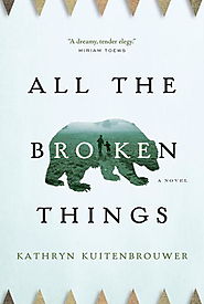 Robert McGill picks Kathryn Kuitenbrouwer’s "All the Broken Things"