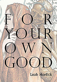 Tricia Dower picks Leah Horlick’s "For Your Own Good"