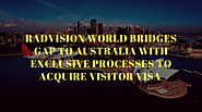 Radvision World Bridges Gap to Australia with Exclusive Processes to Acquire Visitor Visa | Radvision World Consultan...