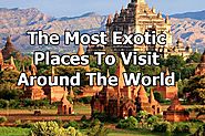 The Most Exotic Places to Visit Around the World
