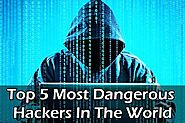 Top 5 Most Dangerous Hackers In The World