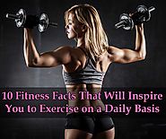 10 Fitness Facts That Will Inspire You to Exercise on a Daily Basis