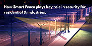 How smart fence plays key role in security for residential & industries.