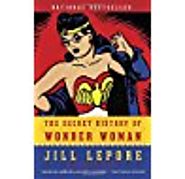 The Secret History of Wonder Woman by Jill Lepore