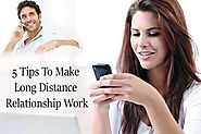 5 Tips To Make Long Distance Relationship Work -
