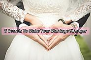 5 Secrets To Make Your Marriage Stronger