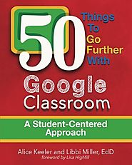 50 Things to Go Further with Google Classroom: A Student-Centered Approach